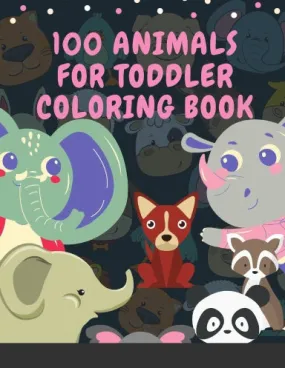 100 Animals for Toddler Coloring Book: My First Big Book of Easy Educational Coloring Pages of Animal Letters A to Z  for Boys & Girls, Little Kids, Preschool