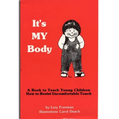 It's My Body: A Book to Teach Young Children How to Resist Uncomfortable Touch